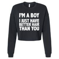 I'm A Boy I Just Have Better Hair Then You Cropped Pullover Crew