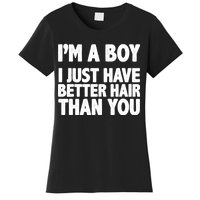 I'm A Boy I Just Have Better Hair Then You Women's T-Shirt