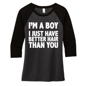 I'm A Boy I Just Have Better Hair Then You Women's Tri-Blend 3/4-Sleeve Raglan Shirt