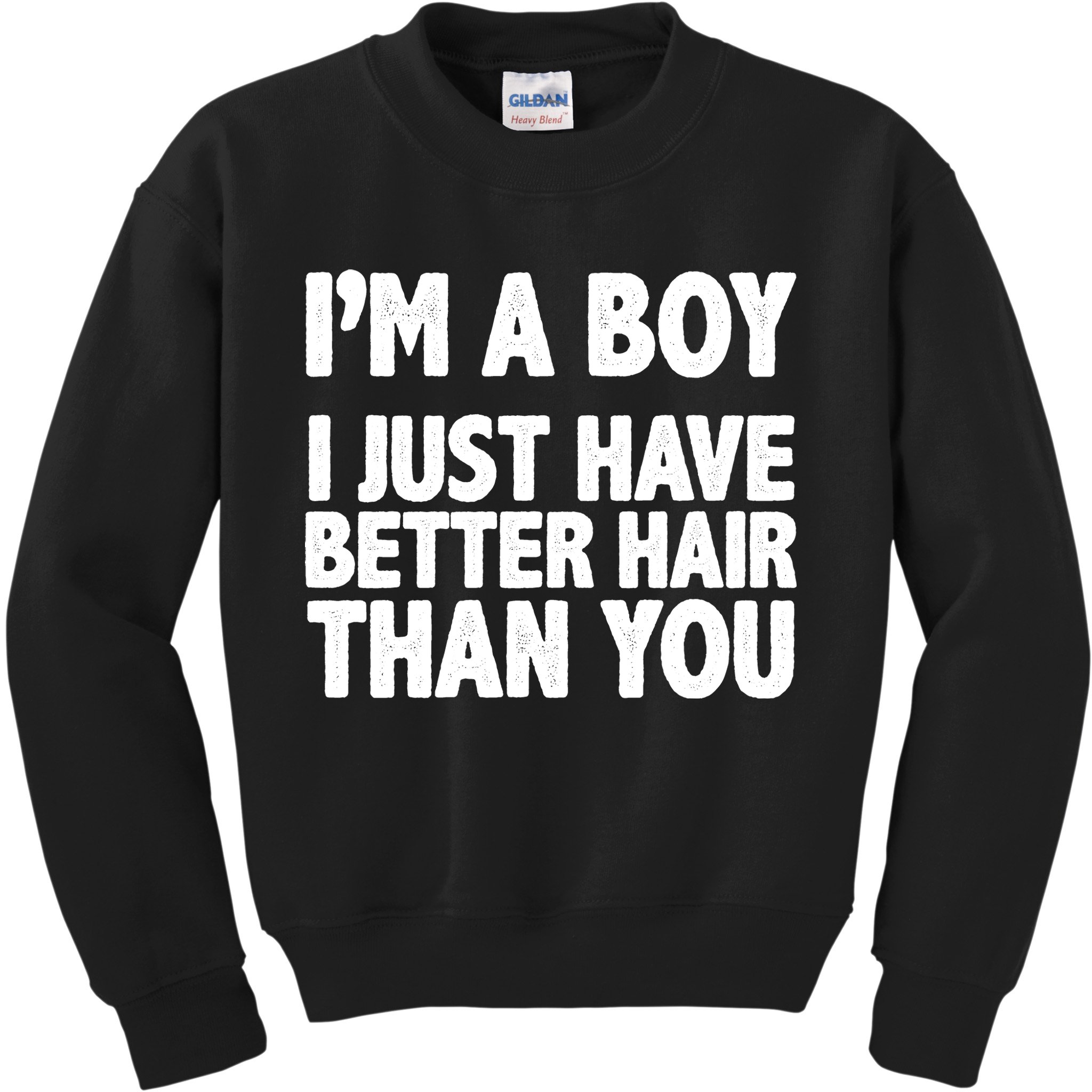I'm A Boy I Just Have Better Hair Then You Kids Sweatshirt