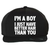 I'm A Boy I Just Have Better Hair Then You Wool Snapback Cap