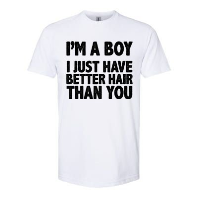 I'm A Boy I Just Have Better Hair Then You Softstyle® CVC T-Shirt