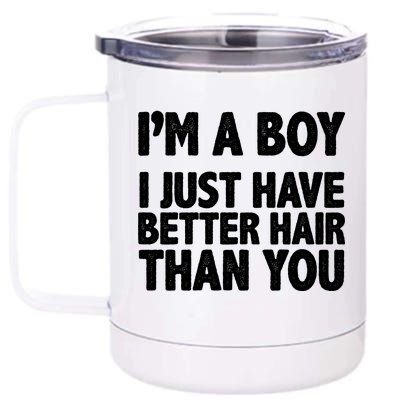 I'm A Boy I Just Have Better Hair Then You 12 oz Stainless Steel Tumbler Cup