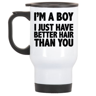 I'm A Boy I Just Have Better Hair Then You Stainless Steel Travel Mug