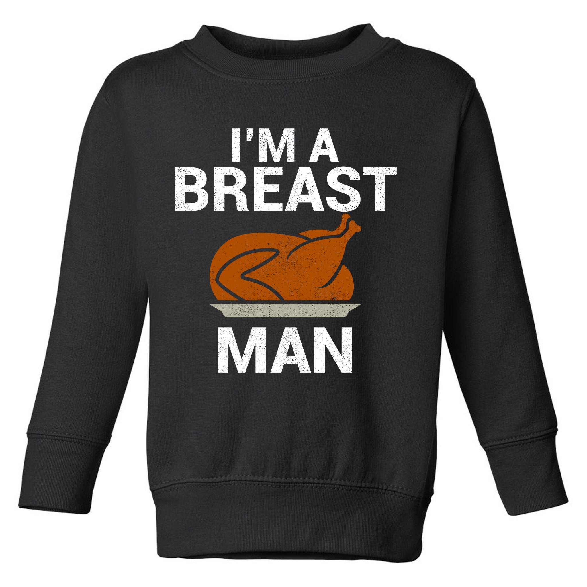 I'm A Breast Man Turkey Toddler Sweatshirt