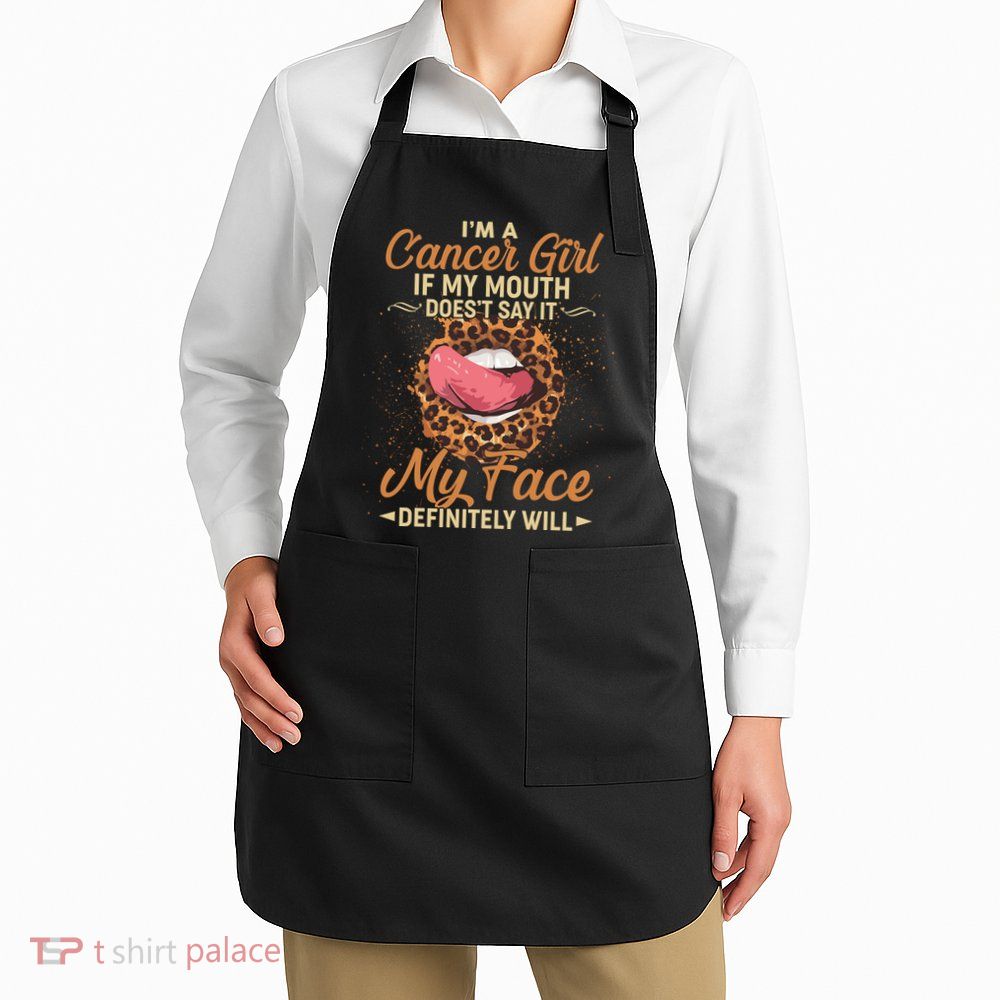 I'm a Cancer Girl If My Mouth Doesn't Say It My Face Definitely Will Apron