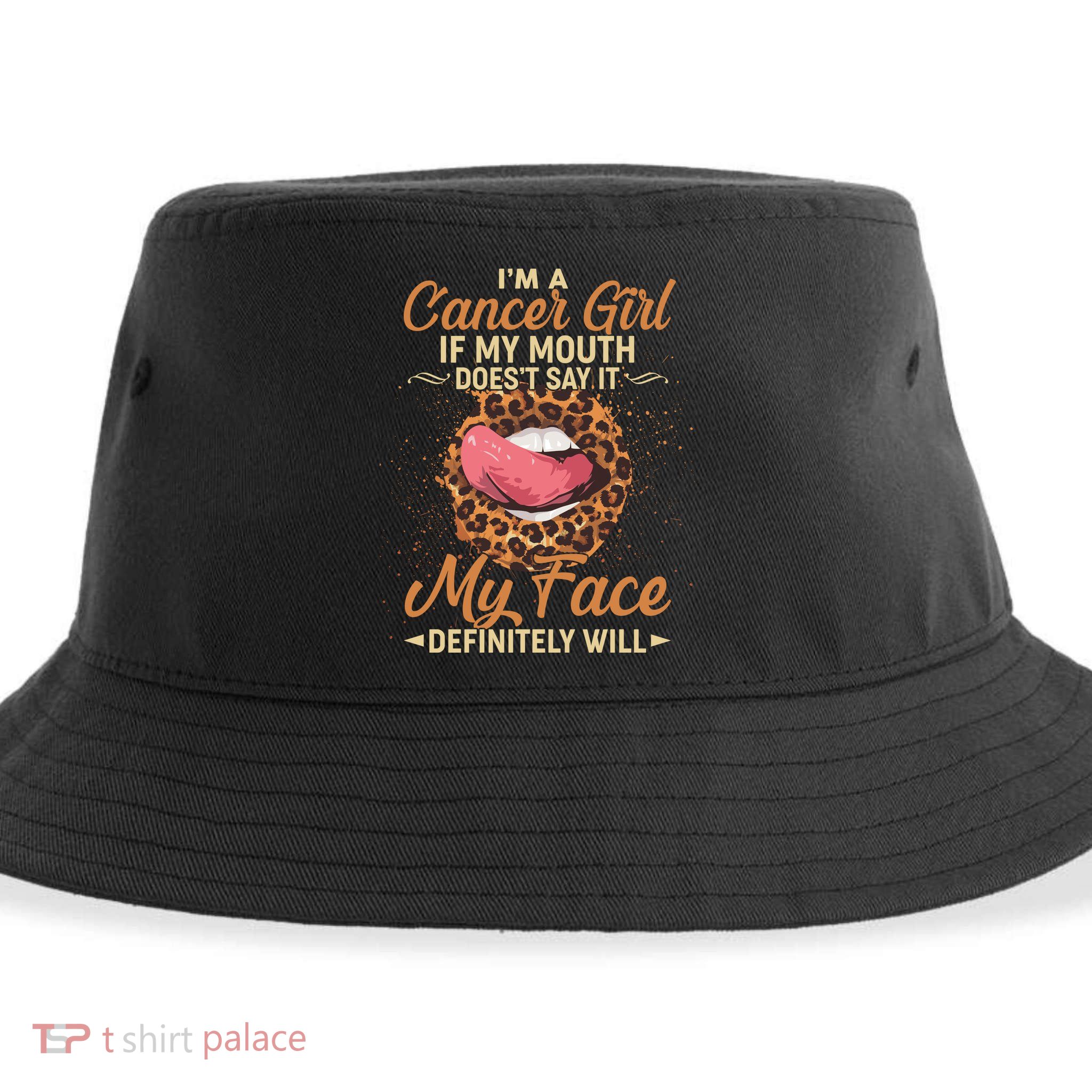 I'm a Cancer Girl If My Mouth Doesn't Say It My Face Definitely Will Sustainable Bucket Hat