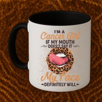 I'm a Cancer Girl If My Mouth Doesn't Say It My Face Definitely Will Mug