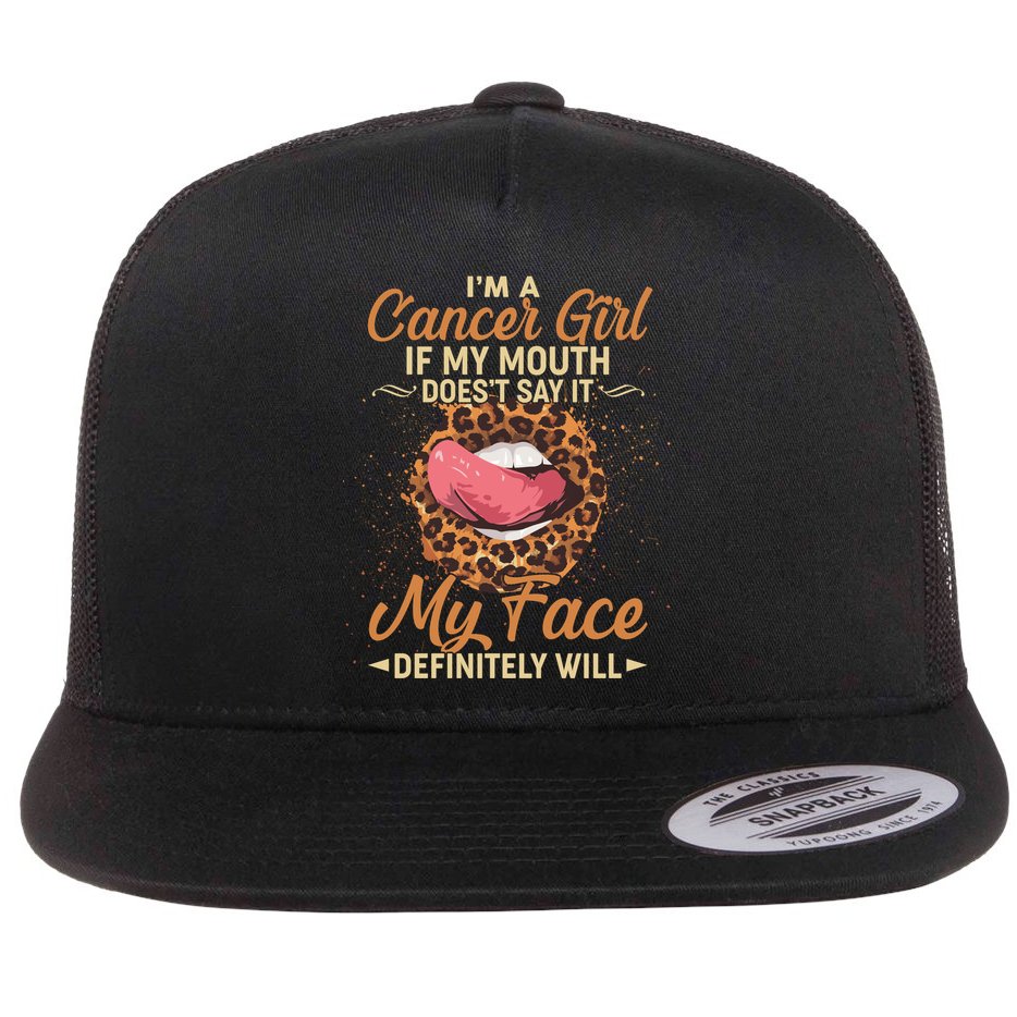I'm a Cancer Girl If My Mouth Doesn't Say It My Face Definitely Will Flat Bill Trucker Hat