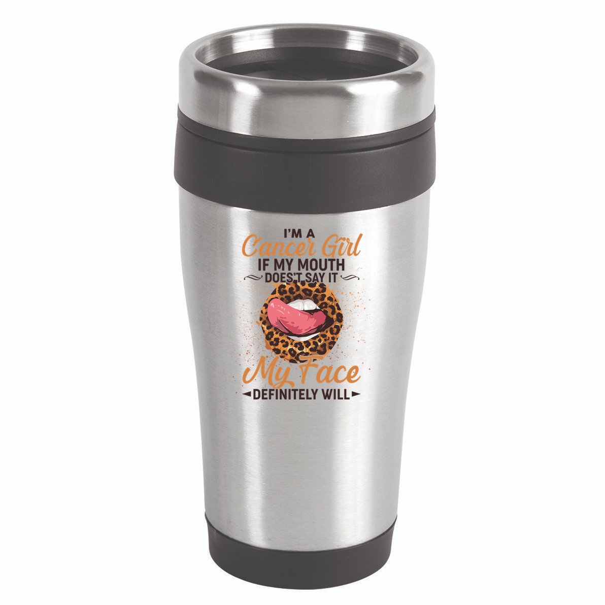 I'm a Cancer Girl If My Mouth Doesn't Say It My Face Definitely Will 16oz Travel Tumbler
