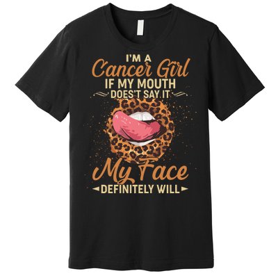 I'm a Cancer Girl If My Mouth Doesn't Say It My Face Definitely Will Premium T-Shirt