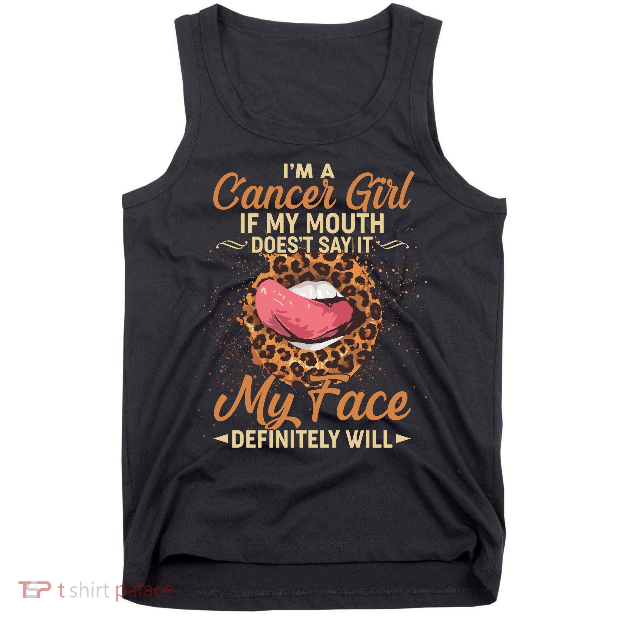 I'm a Cancer Girl If My Mouth Doesn't Say It My Face Definitely Will Tank Top
