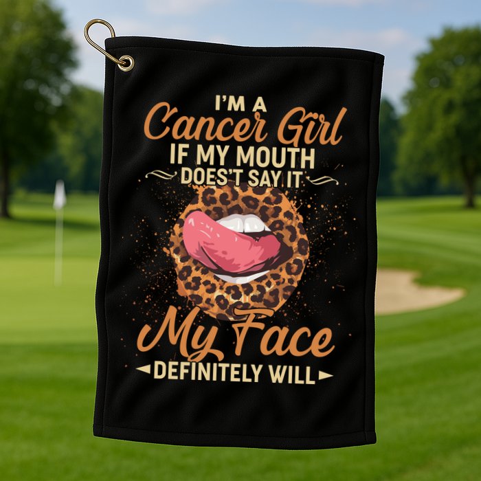 I'm a Cancer Girl If My Mouth Doesn't Say It My Face Definitely Will Golf Towel