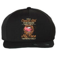 I'm a Cancer Girl If My Mouth Doesn't Say It My Face Definitely Will Wool Snapback Cap