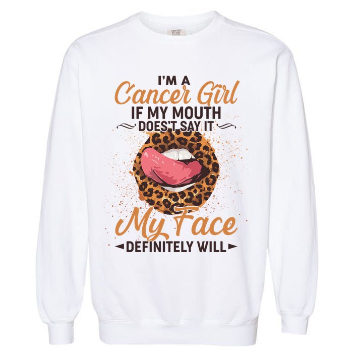 I'm a Cancer Girl If My Mouth Doesn't Say It My Face Definitely Will Garment-Dyed Sweatshirt