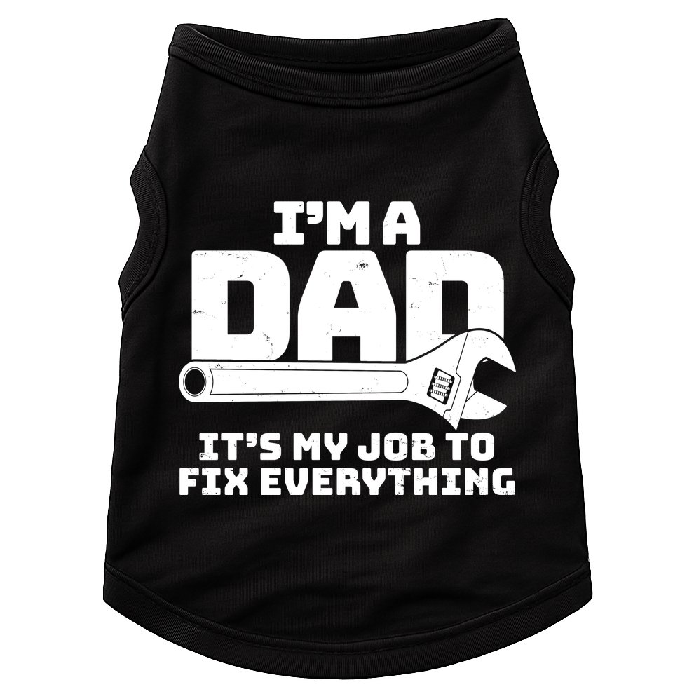 I'm A Dad It's My Job To Fix Everything Doggie Tank