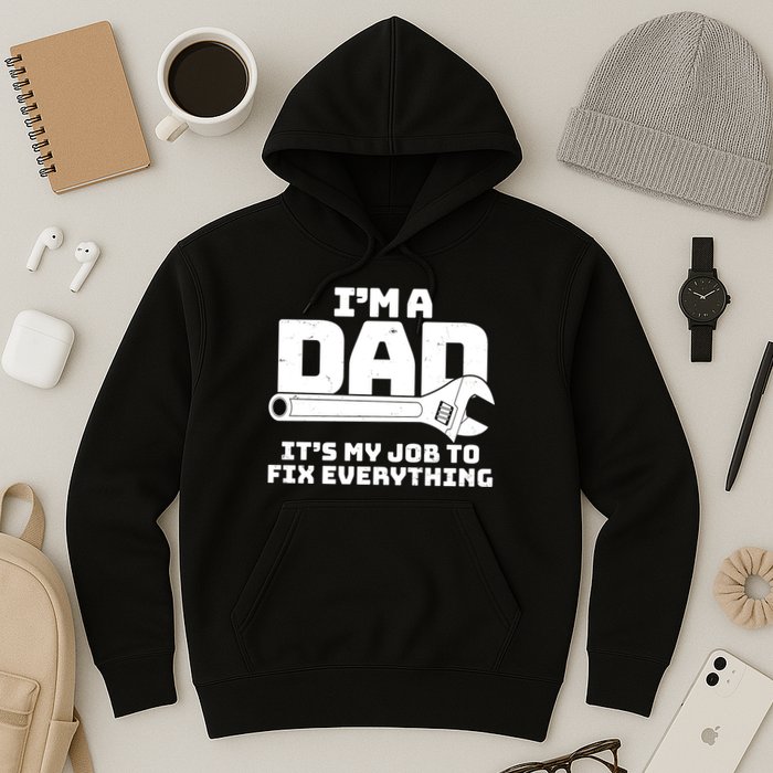 I'm A Dad It's My Job To Fix Everything Hoodie