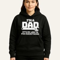 I'm A Dad It's My Job To Fix Everything Hoodie
