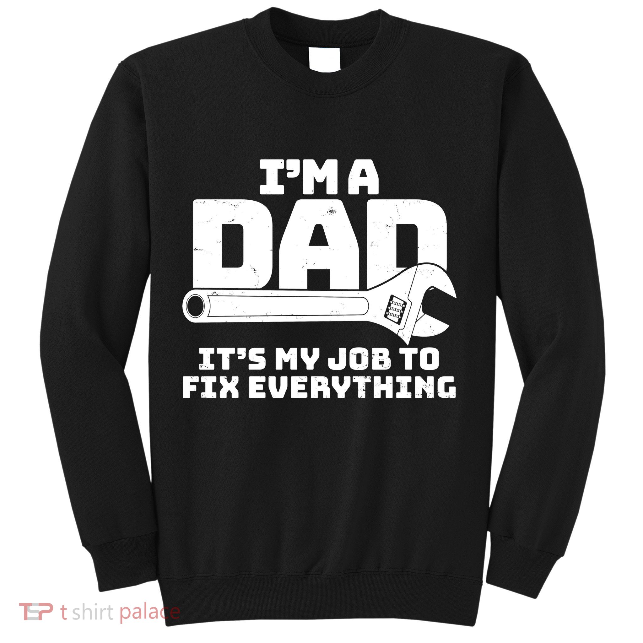 I'm A Dad It's My Job To Fix Everything Sweatshirt