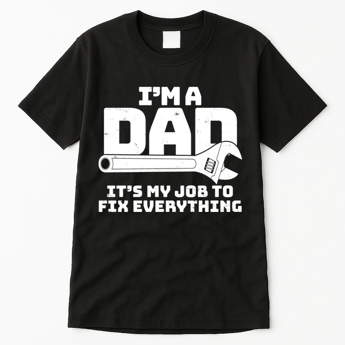 I'm A Dad It's My Job To Fix Everything Tall T-Shirt