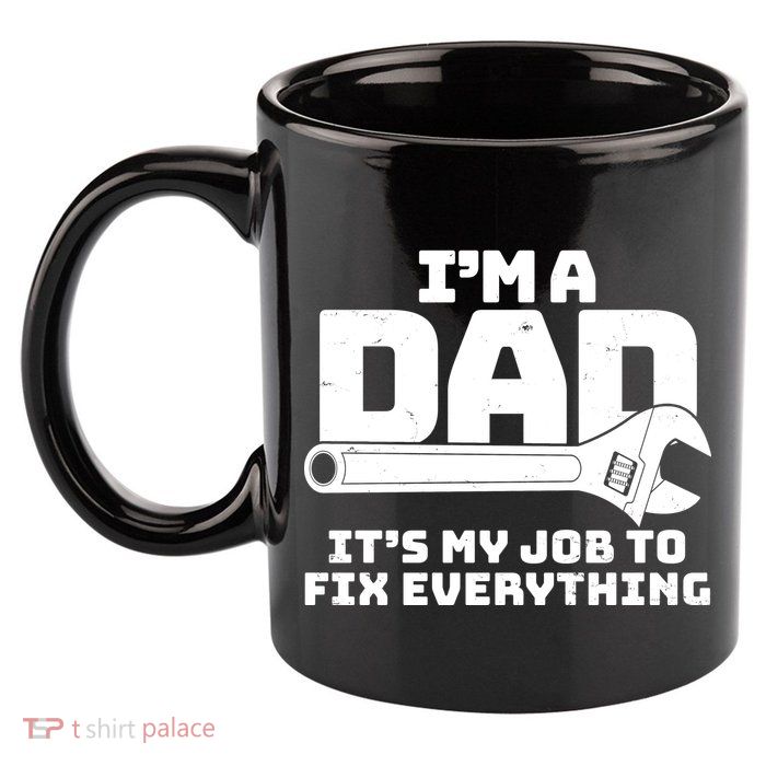 I'm A Dad It's My Job To Fix Everything 11oz C Handle Ceramic Mug