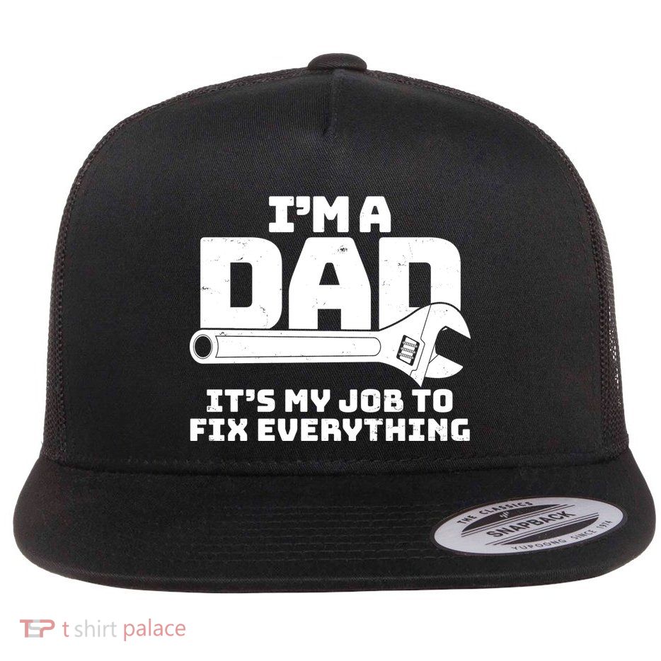 I'm A Dad It's My Job To Fix Everything Flat Bill Trucker Hat