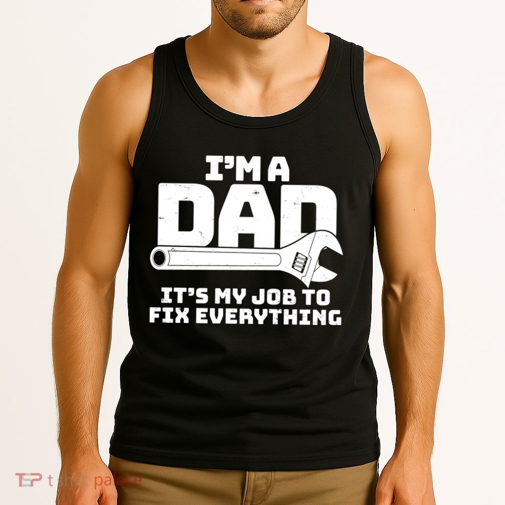 I'm A Dad It's My Job To Fix Everything Tank Top