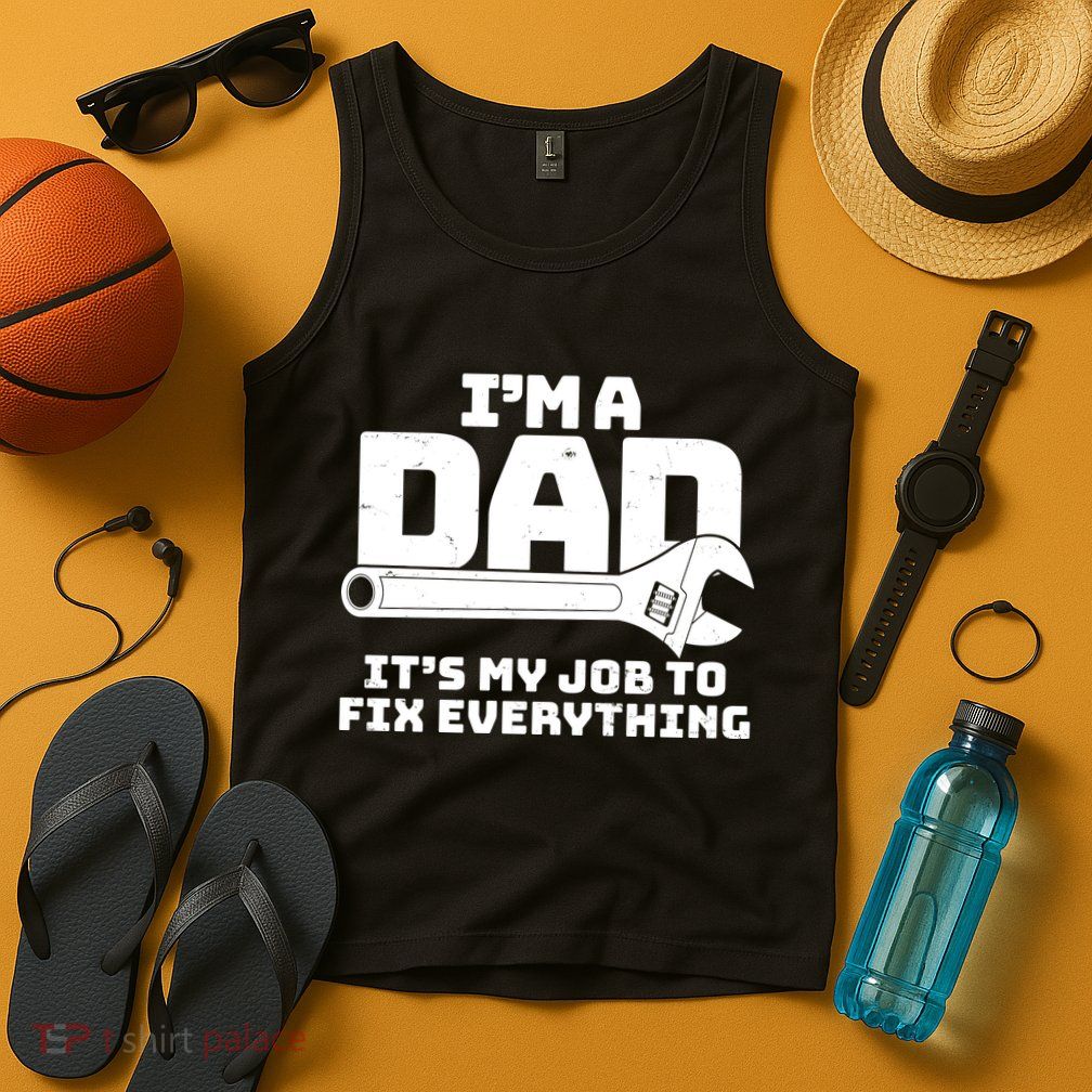 I'm A Dad It's My Job To Fix Everything Tank Top