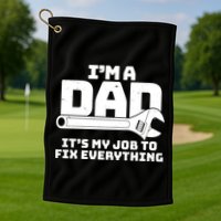 I'm A Dad It's My Job To Fix Everything Golf Towel
