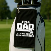 I'm A Dad It's My Job To Fix Everything Golf Towel