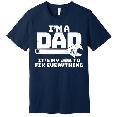 I'm A Dad It's My Job To Fix Everything Premium T-Shirt