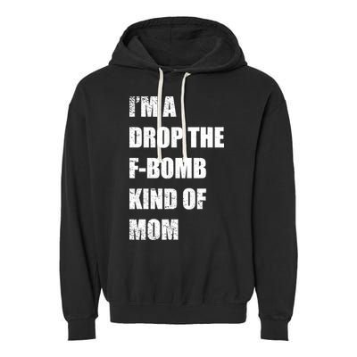 I'm A Drop The F-Bomb Kind Of Mom Garment-Dyed Fleece Hoodie