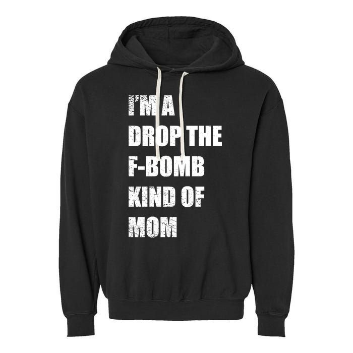 I'm A Drop The F-Bomb Kind Of Mom Garment-Dyed Fleece Hoodie