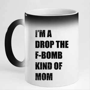 I'm A Drop The F-Bomb Kind Of Mom 11oz Black Color Changing Mug