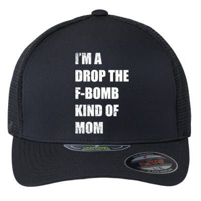 I'm A Drop The F-Bomb Kind Of Mom Flexfit Unipanel Trucker Cap