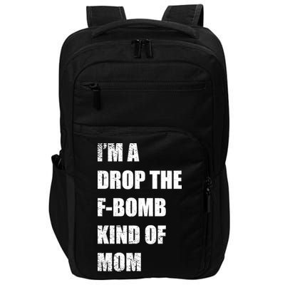 I'm A Drop The F-Bomb Kind Of Mom Impact Tech Backpack