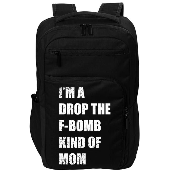 I'm A Drop The F-Bomb Kind Of Mom Impact Tech Backpack
