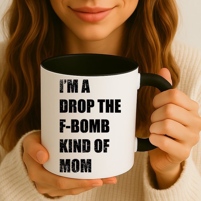 I'm A Drop The F-Bomb Kind Of Mom Mug