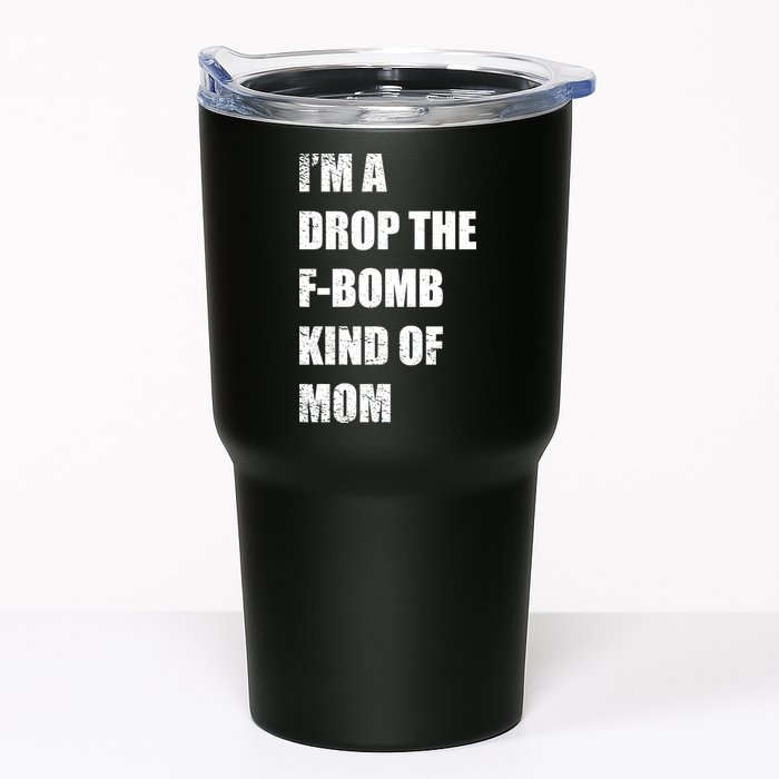 I'm A Drop The F-Bomb Kind Of Mom Tumbler