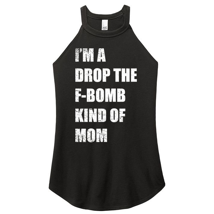 I'm A Drop The F-Bomb Kind Of Mom Women's Perfect Tri Rocker Tank