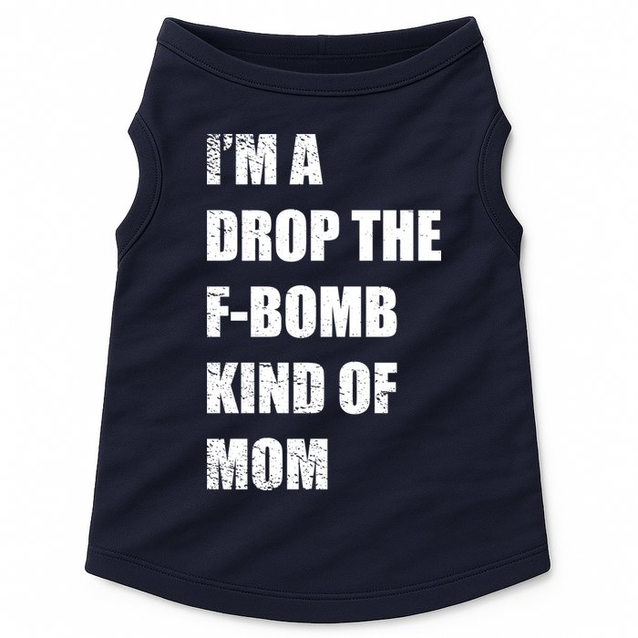 I'm A Drop The F-Bomb Kind Of Mom Doggie Tank