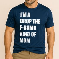 I'm A Drop The F-Bomb Kind Of Mom Performance Shirt