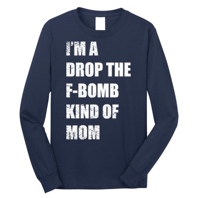 I'm A Drop The F-Bomb Kind Of Mom Long Sleeve Shirt