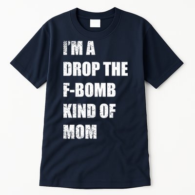 I'm A Drop The F-Bomb Kind Of Mom Tall T-Shirt