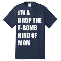 I'm A Drop The F-Bomb Kind Of Mom Tall T-Shirt