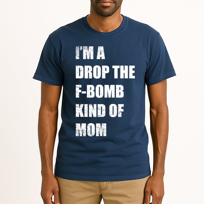 I'm A Drop The F-Bomb Kind Of Mom Tall T-Shirt