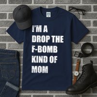 I'm A Drop The F-Bomb Kind Of Mom Tall T-Shirt