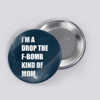 I'm A Drop The F-Bomb Kind Of Mom Button