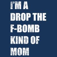 I'm A Drop The F-Bomb Kind Of Mom Button