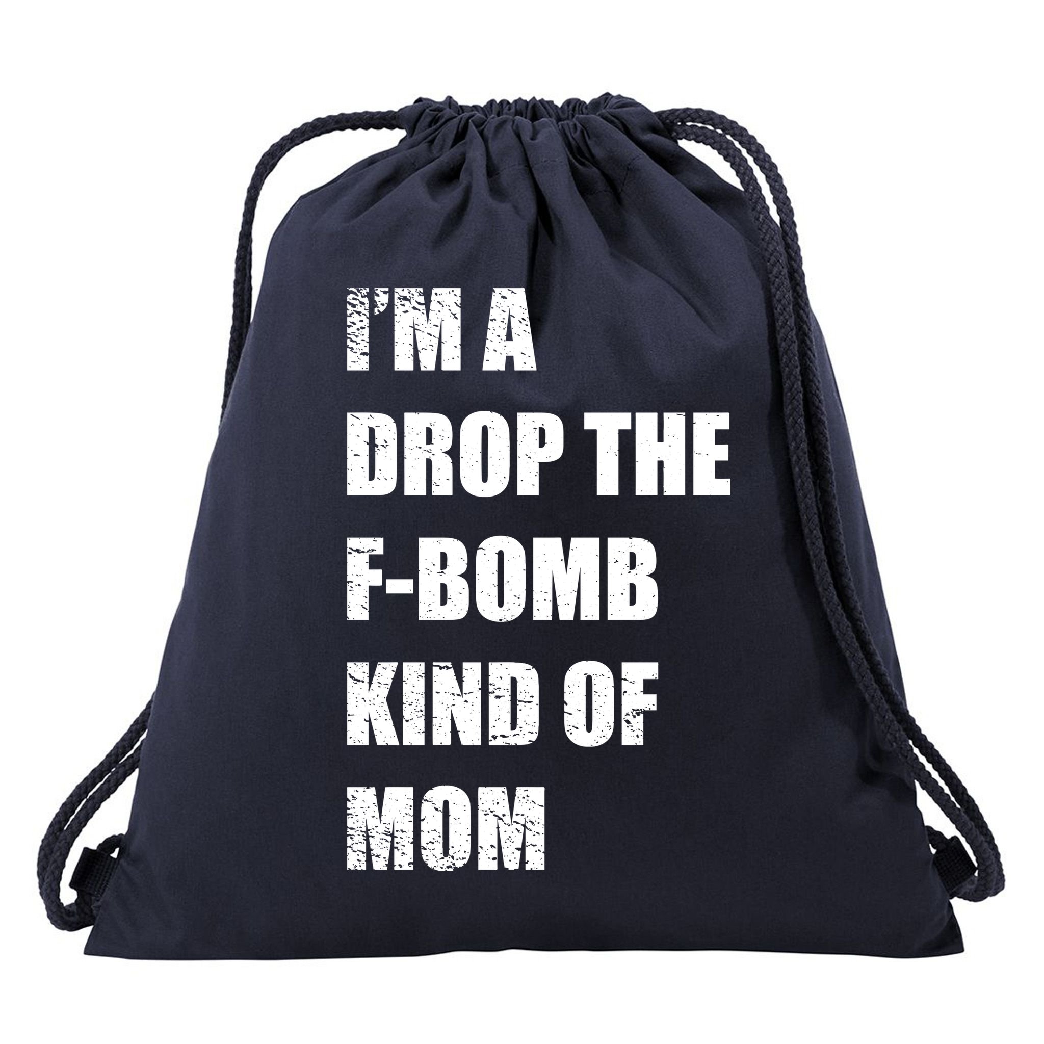 I'm A Drop The F-Bomb Kind Of Mom Drawstring Bag